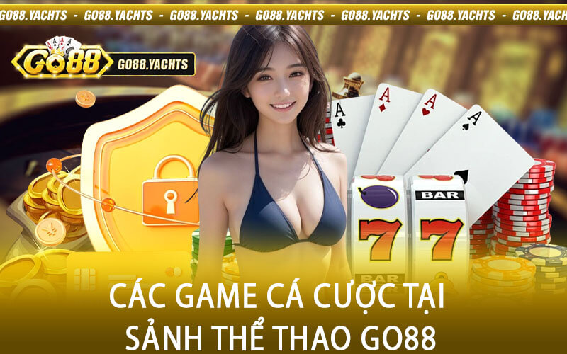 Các game cá cược tại sảnh Thể Thao Go88