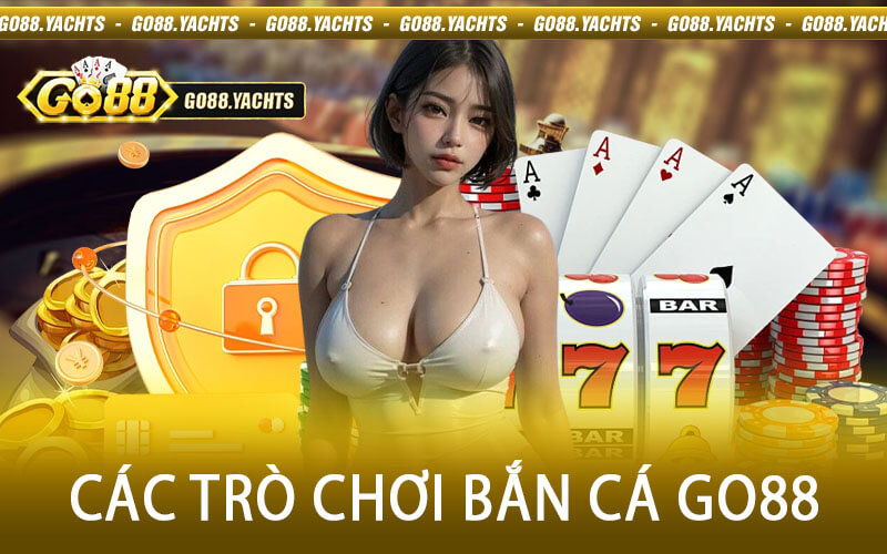 Các trò chơi Bắn Cá Go88