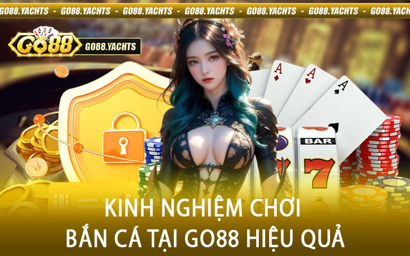 Kinh nghiệm chơi Bắn Cá tại Go88 hiệu quả