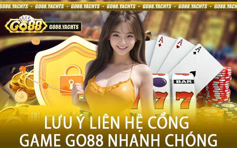 Lưu ý liên hệ cổng game go88 nhanh chóng